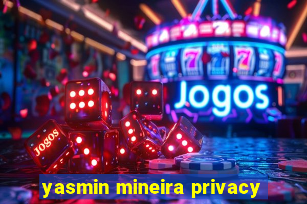 yasmin mineira privacy